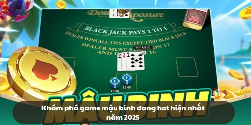 Khám phá game mậu binh đang hot hiện nhất năm 2025 Khám phá game mậu binh đang hot hiện nhất năm 2025